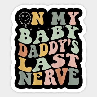 On My Baby Daddy'S Last Nerve Fathers' Day Sticker